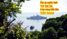 Ấm áp nghĩa tình TP HCM trên vùng biển đảo Tây Nam