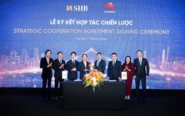 SHB hợp tác chiến lược với Huawei: Bứt phá công nghệ, kiến tạo Ngân hàng tương lai