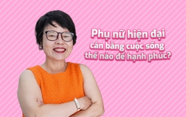 Phụ nữ hiện đại cân bằng cuộc sống thế nào để hạnh phúc?