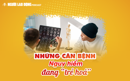 Những căn bệnh nguy hiểm đang “trẻ hóa”