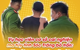 Vụ học viên cai nghiện ma túy ở Sóc Trăng bỏ trốn: tỷ lệ kèo nhà cái trong cuộc nói gì?