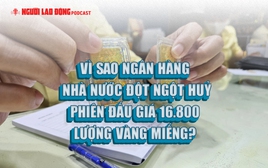 Vì sao Ngân hàng Nhà nước đột ngột hủy phiên đấu giá 16.800 lượng vàng miếng?