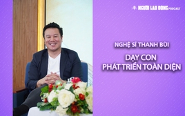 Nghệ sĩ Thanh Bùi: Dạy con phát triển toàn diện