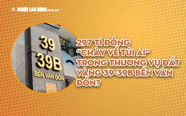 297 tỉ đồng chảy về túi ai trong thương vụ đất vàng 39-39B Bến Vân Đồn?