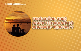 Thuê chồng, thuê người yêu: Khi nỗi cô đơn được “định giá”?