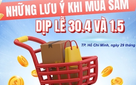 Những lưu ý khi mua sắm dịp lễ 30-4 và 1-5