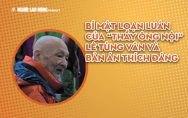 Bí mật loạn luân của “Thầy ông nội” Lê Tùng Vân và bản án thích đáng