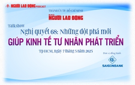 Nghị quyết 68: Những đột phá mới giúp kinh tế tư nhân phát triển