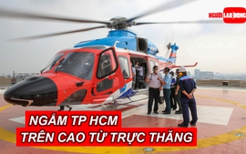 Ngắm TP HCM từ trên cao bằng tour trực thăng