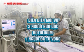 Diễn biến mới vụ 3 người ngộ độc botulinum: 1 người đã tử vong