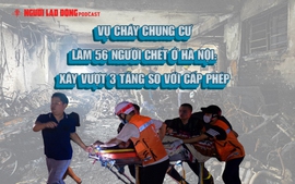 Vụ cháy chung cư làm 56 người chết ở Hà Nội: Xây vượt 3 tầng so với cấp phép