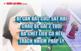 Bị can bắt cóc, sát hại bé gái 2 tuổi đã chết, liệu có hết trách nhiệm pháp lý?