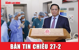 Bản tin chiều 27-2: Thủ tướng chúc mừng các y, bác sĩ nhân Ngày Thầy thuốc Việt Nam