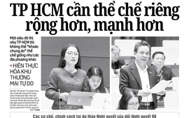 Báo in ngày 9-12: TP HCM cần thể chế riêng rộng hơn, mạnh hơn