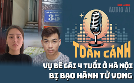 Thông tin mới nhất vụ bé gái 4 tuổi ở Hà Nội bị bạo hành tử vong