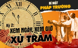 Bí mật pháp trường (kỳ 2): Xem ngày, xem giờ xử trảm