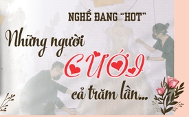 Nghề đang “hot”: Những người cưới cả trăm lần...