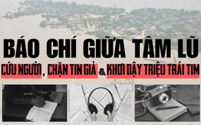 Báo chí giữa tâm lũ: Cứu người, chặn tin giả và khơi dậy triệu trái tim
