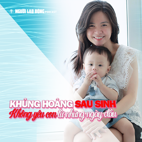 Khủng hoảng sau sinh: Không yêu con từ những ngày đầu