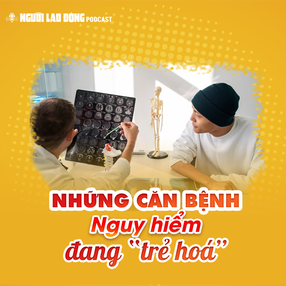 Những căn bệnh nguy hiểm đang “trẻ hóa”