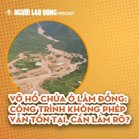 Vỡ hồ chứa ở Lâm Đồng: Công trình không phép, chủ đầu tư nói "lỗi do thiên tai"