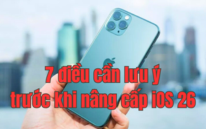 7 điều người dùng iPhone đời cũ cần lưu ý trước khi nâng cấp iOS 26