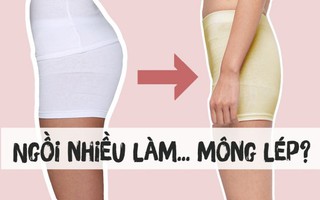 Ngồi nhiều làm... mông lép?!