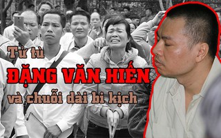 [eMagazine] Tử tù Đặng Văn Hiến và chuỗi dài bi kịch