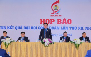 Họp báo thông tin kết quả Đại hội XII Công đoàn Việt Nam