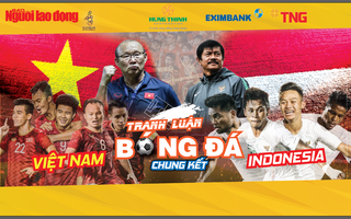 "Tranh luận bóng đá SEA Games 30" Việt Nam - Indonesia: Hiện thực hóa giấc mơ 60 năm!