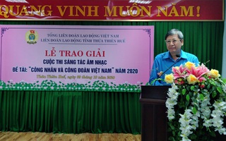 Thừa Thiên - Huế: Trao giải sáng tác âm nhạc "Công nhân và Công đoàn"