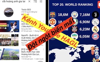 Nóng: Vì sao kênh Youtube triệu view của HAGL đột ngột mất tích?