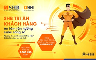 SHB tặng khách hàng cao cấp bảo hiểm an ninh mạng CyberGuard với hạn mức 3.000 USD/năm