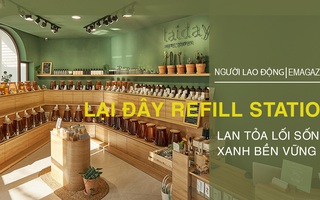 Lại Đây Refill Station lan tỏa lối sống xanh bền vững