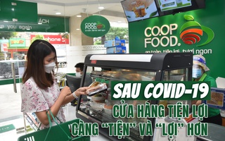 [eMagazine] Sau Covid-19, cửa hàng tiện lợi càng “tiện” và “lợi” hơn