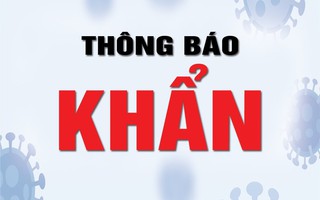 KHẨN: Tìm người đã đến hàng loạt chợ, siêu thị, quán tạp hoá, quán gội đầu, trà đá, hiệu thuốc