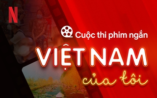 Netflix phát động cuộc thi phim ngắn “Việt Nam trong tôi”