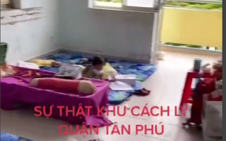UBND quận Tân Phú giải thích về clip "sự thật khu cách ly..." gây xôn xao mạng xã hội