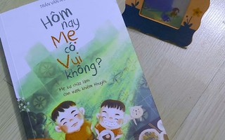 "Hôm nay mẹ có vui không": Hạnh phúc thật gần