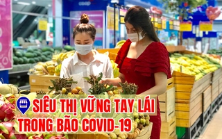 [eMagazine] Siêu thị vững tay lái trong bão Covid-19