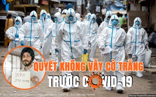 Quyết không vẫy cờ trắng trước dịch Covid-19