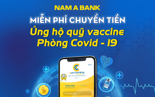 Nam A Bank miễn phí chuyển tiền ủng hộ Quỹ Vắc-xin phòng, chống Covid - 19