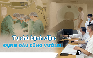 Toàn cảnh tự chủ bệnh viện: Đụng đâu cũng vướng!