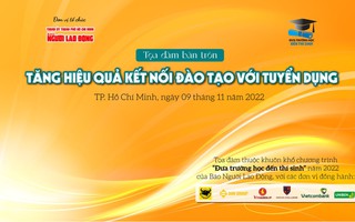 Báo Người Lao Động tổ chức toạ đàm: Tăng hiệu quả kết nối đào tạo với tuyển dụng