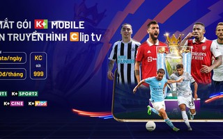 “Ngợp giải trí” với gói K+ Mobile mới trên Truyền hình ClipTV