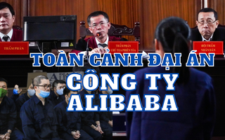 "Những lời ruột gan" của các bị cáo trong đại án Công ty Alibaba