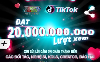 MCV Network vượt qua mốc 20 tỉ view trên nền tảng Tiktok