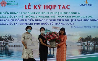 Ký kết hợp tác tuyển dụng 10.000 sinh viên du lịch Trường ĐH Đông Á làm việc ở Vinpearl