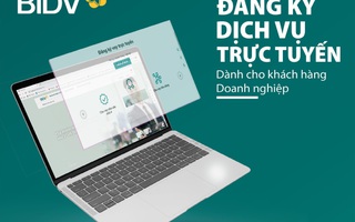 BIDV triển khai tính năng đăng ký trực tuyến cho khách hàng doanh nghiệp