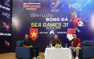 Bình luận bóng đá SEA Games 31: U23 Việt Nam - U23 Indonesia long tranh hổ đấu